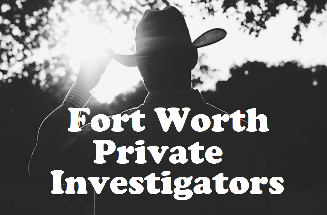 private investigator Fort worth Texas