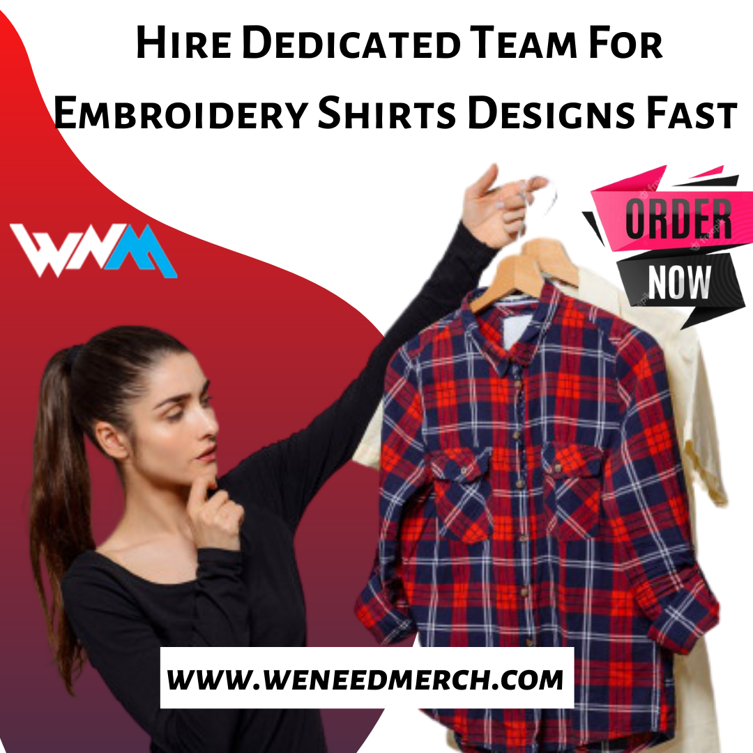 Hire Dedicated Team For Embroidery Shirts Designs Fast