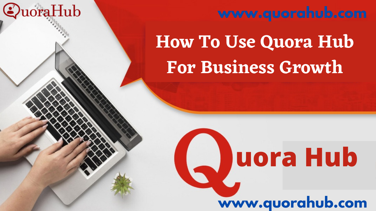 How To Use Quora Hub For Business Growth